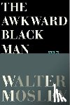 Mosley, Walter - AWKWARD BLACK MAN