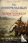O'Donnell, Patrick K. - The Indispensables: The Diverse Soldier-Mariners Who Shaped the Country, Formed the Navy, and Rowed Washington Across the Delaware