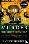 Goldman, Francisco - The Art of Political Murder: Who Killed the Bishop?