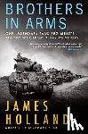 Holland, James - Brothers in Arms: One Legendary Tank Regiment's Bloody War from D-Day to Ve-Day