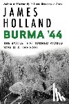Holland, James - Burma '44: The Battle That Turned World War II in the East