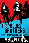 de Visé, Daniel - The Blues Brothers: An Epic Friendship, the Rise of Improv, and the Making of an American Film Classic