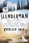 Hale, Kathleen - Slenderman: Online Obsession, Mental Illness, and the Violent Crime of Two Midwestern Girls