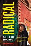 Guo, Xiaolu - Radical: A Life of My Own