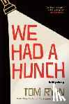 Ryan, Tom - We Had a Hunch: A Mystery