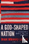 Wilensky-Lanford, Brook - A God-Shaped Nation: Five Hundred Years of Religion in America