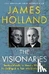 Holland, James - The Visionaries: Bretton Woods, the Marshall Plan, and the Making of the Post-World War II Order