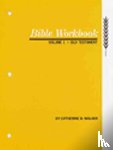 Walker, Catherine B. - Bible Workbook Volume 1 Old Testament: Volume 1