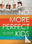 Savage, Jill - No More Perfect Kids: Love Your Kids for Who They Are