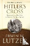 Lutzer, Erwin W. - HITLERS CROSS