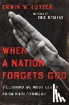 Lutzer, Erwin W. - When a Nation Forgets God: 7 Lessons We Must Learn from Nazi Germany