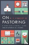 Charles Jr, H. B. - On Pastoring: A Short Guide to Living, Leading, and Ministering as a Pastor