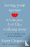 Chapman, Gary D. - Loving Your Spouse When you Feel Like Walking Away