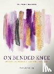 Keeth, Crickett - On Bended Knee: Praying Like Prophets, Warriors, and Kings