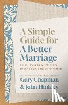 Chapman, Gary - A Simple Guide for a Better Marriage: Quick, Practical Insights Every Couple Needs to Thrive