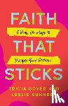 Goyer, Tricia - Faith That Sticks: 5 Real-Life Ways to Disciple Your Preteen
