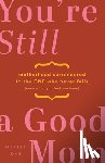 Dye, Hallie - You're Still a Good Mom: Motherhood Surrendered to the One Who Never Fails (Even When You Feel You Have)