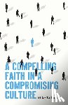 Tatlock, Mike - Compelling Faith In A Compromising Culture, A