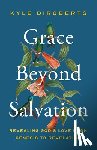 Diroberts, Kyle - Grace Beyond Salvation