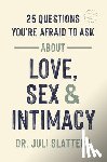 Slattery, Juli - 25 Questions You're Afraid to Ask About Love, Sex & Intimacy
