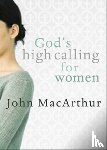 Macarthur, John F. - God's High Calling For Women
