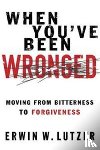 Dr Erwin W Lutzer - When You've Been Wronged