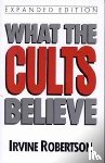 Robertson, Irvine - What the Cults Believe