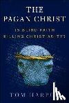 Harpur, Tom - The Pagan Christ: Is Blind Faith Killing Christianity?