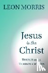 Morris, Leon - Jesus is the Christ