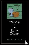 Martin, Ralph P. - Worship in the Early Church