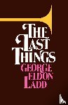 Ladd, George Eldon - The Last Things