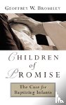 Bromiley, Geoffrey W. - Children of Promise
