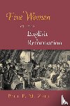 Zahl, Paul F. M. - Five Women of the English Reformation