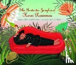 Markel, Michelle - THE FANTASTIC JUNGLES OF HENRI ROUS