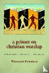 Dyrness, William A. - Primer on Christian Worship