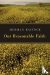 Bavinck, Herman - Our Reasonable Faith