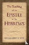 Vos, Geerhardus - The Teaching of the Epistle to the Hebrews