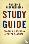 Peterson, Eugene H., Santucci, Peter - Practice Resurrection