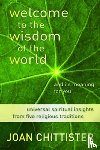 Chittister, Joan - Welcome to the Wisdom of the World and its Meaning for You
