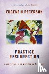 Peterson, Eugene H. - Practice Resurrection: A Conversation on Growing Up in Christ