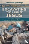 Strange, James Riley - Excavating the Land of Jesus