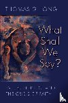 Long, Thomas G. - What Shall We Say?