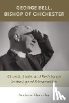 Chandler, Dr. Andrew - George Bell, Bishop of Chichester