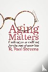 Stevens, R. Paul - Aging Matters