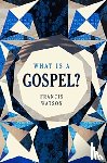 Watson, Francis - What Is a Gospel?