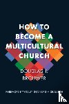 Brouwer, Douglas - How to Become a Multicultural Church