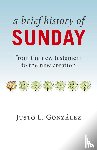 Gonzalez, Justo L. - Brief History of Sunday