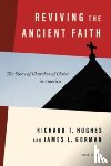 Hughes, Richard T, Gorman, James L - Reviving the Ancient Faith, 3rd Ed.