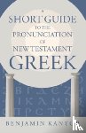 Kantor, Benjamin - A Short Guide to the Pronunciation of New Testament Greek