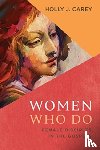 Carey, Holly J - Women Who Do